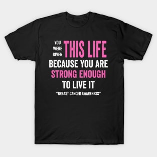 You were given this life because you are strong enough to live it - breast cancer fighter T-Shirt